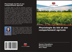 Physiologie du blé et son comportement agricole - Chaudhary, Ranna;Baraiya, Munesh;Patel, N.K.