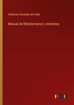 Manual de flebotomianos y dentistas - Valle, Ambrosio Gonzales del