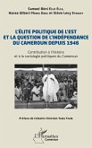 L¿élite politique de l¿Est et la question de l¿indépendance du Cameroun depuis 1946