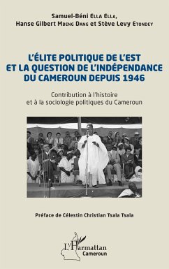 L¿élite politique de l¿Est et la question de l¿indépendance du Cameroun depuis 1946 - Ella Ella, Samuel-Béni; Mbeng Dang, Hanse Gilbert; Etondey, Stève Levy