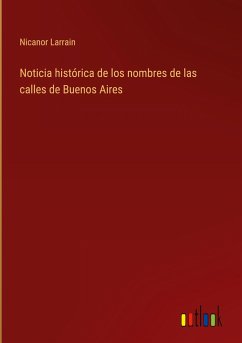 Noticia histórica de los nombres de las calles de Buenos Aires