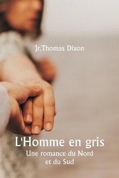 L'Homme en gris Une romance du Nord et du Sud - Dixon, Jr. Thomas