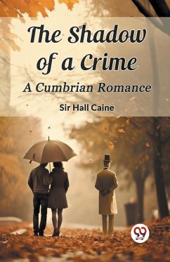 The Shadow of a Crime A Cumbrian Romance - Caine, Hall