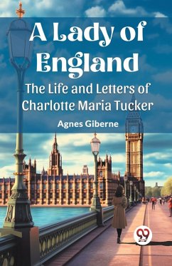 Cover A Lady of England The Life and Letters of Charlotte Maria Tucker