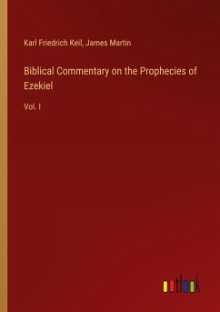 Biblical Commentary on the Prophecies of Ezekiel - Keil, Karl Friedrich; Martin, James
