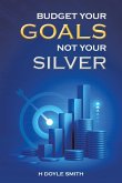 Budget Your Goals Not Your Silver