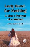 Lady Good-for-Nothing A Man's Portrait of a Woman