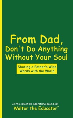 From Dad, Don't Do Anything Without Your Soul - Walter the Educator