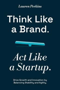 Think Like a Brand. Act Like a Startup. - Perkins, Lauren