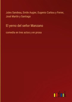 El yerno del señor Manzano - Sandeau, Jules; Augier, Emile; Carbou Y Ferrer, Eugenio; Martín y Santiago, José