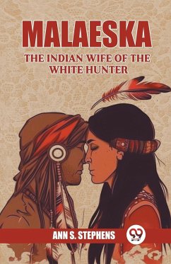 Malaeska The Indian Wife Of The White Hunter - Stephens, Ann S.