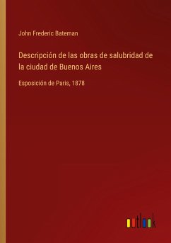 Descripción de las obras de salubridad de la ciudad de Buenos Aires - Bateman, John Frederic