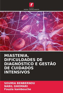 MIASTENIA, DIFICULDADES DE DIAGNÓSTICO E GESTÃO DE CUIDADOS INTENSIVOS - Benbernou, Soumia;Ghomari, Nabil;Kambouche, Fouzia