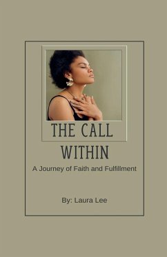The Call Within A Journey of Faith and Fulfillment - Lee, Laura