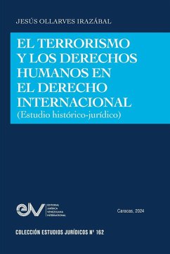 EL TERRORISMO Y LOS DERECHOS HUMANOS EN EL DERECHO INTERNACIONAL (ESTUDIO HISTÓRICO-JURÍDICO) - Ollarves Irazábal, Jesús