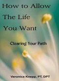 How to Allow the Life You Want: Clearing Your Path (eBook, ePUB) How to Allow the Life You Want: Clearing Your Path (eBook, ePUB)
