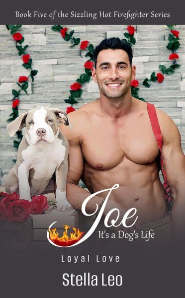 Joe: It's a Dog's Life (The Sizzling Hot Firefighter Series, #5) (eBook, ePUB) Joe: It's a Dog's Life (The Sizzling Hot Firefighter Series, #5) (eBook, ePUB)