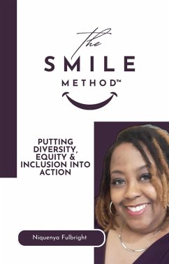 The SMILE Method(TM): Putting Diversity, Equity & Inclusion into Action (eBook, ePUB) - Fulbright, Niquenya D.