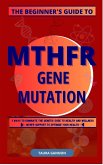 Beginner's Guide to MTHFR Gene Mutation (eBook, ePUB)