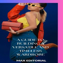 A Guide to Building a Versatile and Timeless Wardrobe (eBook, ePUB) - Editorial, Max