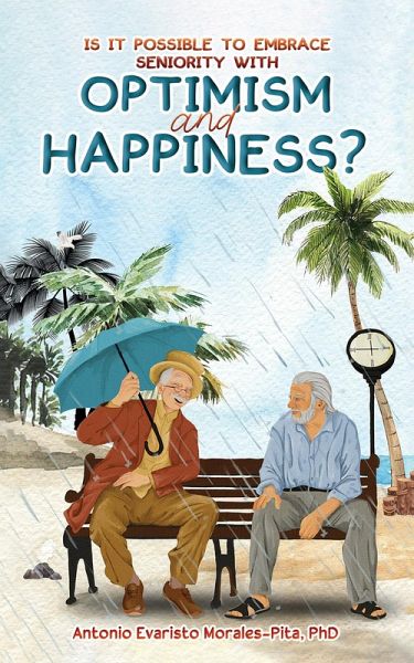 Is It Possible to Embrace Seniority with Optimism and Happiness? (eBook, ePUB) Is It Possible to Embrace Seniority with Optimism and Happiness? (eBook, ePUB)