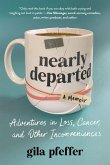 Nearly Departed: Adventures in Loss, Cancer, and Other Inconveniences (eBook, ePUB) Nearly Departed: Adventures in Loss, Cancer, and Other Inconveniences (eBook, ePUB)