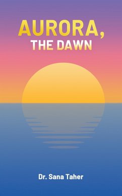 Aurora, the Dawn (eBook, ePUB) - Taher, Sana