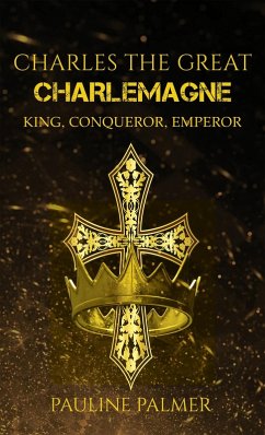Charles The Great - Charlemagne (eBook, ePUB) - Palmer, Pauline