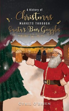 Cover History of Christmas Markets through Santa's Beer Goggles (eBook, ePUB)