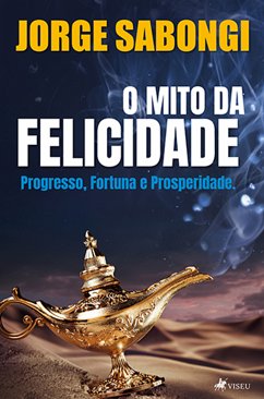 O Mito da Felicidade (eBook, ePUB) - Sabongi, Jorge