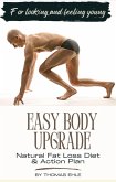 Easy Body Upgrade - Natural Fat Loss Diet & Action Plan for looking and feeling young (eBook, ePUB)