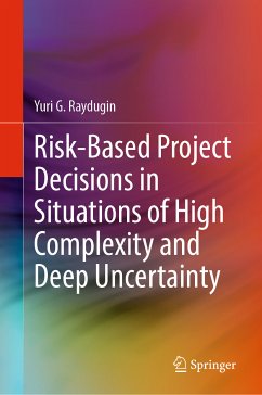 Risk-Based Project Decisions in Situations of High Complexity and Deep Uncertainty (eBook, PDF) - Raydugin, Yuri G.