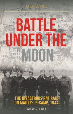 Battle Under the Moon : The Disastrous RAF Raid on Mailly-Le-Camp, 1944 (eBook, ePUB) - Currie, Jack (Author)