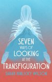 Seven Ways of Looking at the Transfiguration (eBook, ePUB) Seven Ways of Looking at the Transfiguration (eBook, ePUB)