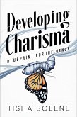 Developing Charisma: Blueprint for Influence (eBook, ePUB) Developing Charisma: Blueprint for Influence (eBook, ePUB)