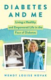 Diabetes and Me : Living a Healthy and Empowered Life in the Face of Diabetes (eBook, ePUB)