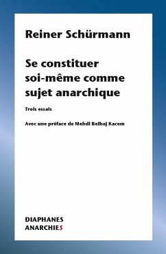 Se constituer soi-même comme sujet anarchique (eBook, PDF) - Reiner Schurmann, Schurmann