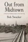 Out From Midtown : A Historical Walking Guide to New York City (eBook, ePUB)