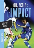 Objectif l'Impact : Plan de match (eBook, ePUB) Objectif l'Impact : Plan de match (eBook, ePUB)