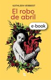 El robo de abril (eBook, ePUB) El robo de abril (eBook, ePUB)