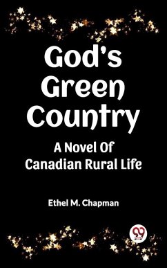 Cover God's Green Country A Novel Of Canadian Rural Life (eBook, ePUB)