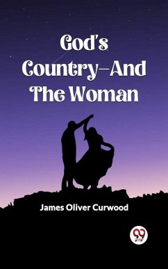 God's Country-And The Woman (eBook, ePUB) - Oliver, Curwood James