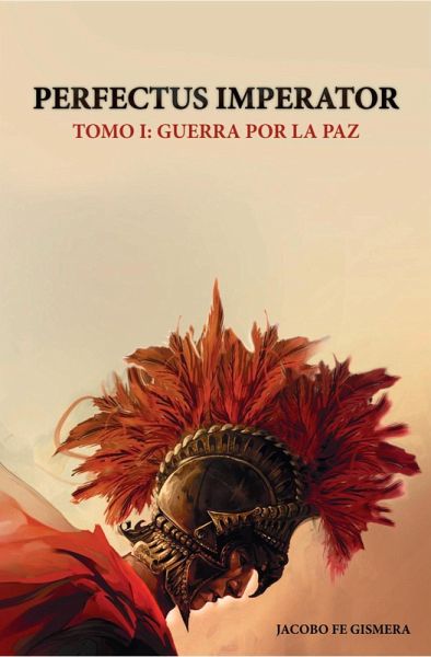 Perfectus Imperator. Tomo I: Guerra por la Paz (eBook, ePUB) Perfectus Imperator. Tomo I: Guerra por la Paz (eBook, ePUB)