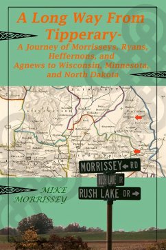 Cover A Long Way From Tipperary: A Journey of Morrisseys, Ryans, Heffernons, and Agnews to Wisconsin, Minnesota, and North Dakota (eBook, ePUB)