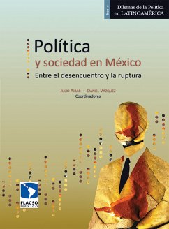 Política y sociedad en México. Entre el desencuentro y la ruptura (eBook, ePUB) - Vázquez Valencia, Luis Daniel; Aibar, Julio; Salazar Ugarte, Pedro; Falleti, Valeria; Olmeda, Juan C.; Torrico Terán, Mario; Contreras Alcántara, Javier; Durán, Carlos; Pereyra, Guillermo