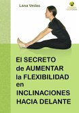 El secreto de aumentar la flexibilidad en inclinaciones hacia delante (eBook, ePUB) El secreto de aumentar la flexibilidad en inclinaciones hacia delante (eBook, ePUB)