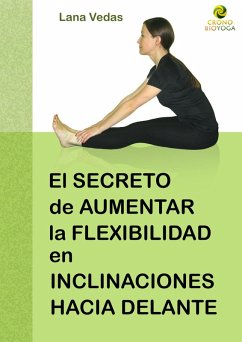 El secreto de aumentar la flexibilidad en inclinaciones hacia delante (eBook, ePUB) - Vedas, Lana