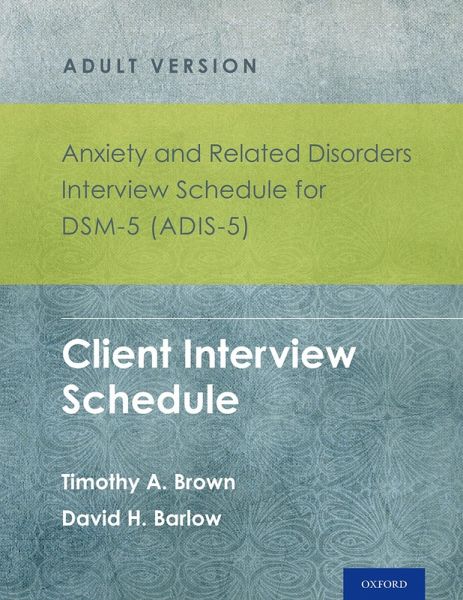 Anxiety and Related Disorders Interview Schedule for DSM-5 (ADIS-5)® - Adult Version (eBook, PDF) Anxiety and Related Disorders Interview Schedule for DSM-5 (ADIS-5)® - Adult Version (eBook, PDF)