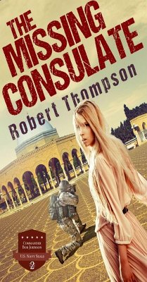 The Missing Consulate (Commander Bob Johnson US Navy Seals, #2) (eBook, ePUB) - Thompson, Robert