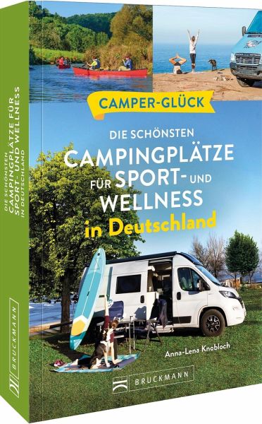 Camperglück Die schönsten Campingplätze für Sport - und Wellnessfans in Deutschland   (Mängelexemplar) Camperglück Die schönsten Campingplätze für Sport - und Wellnessfans in Deutschland   (Mängelexemplar)
